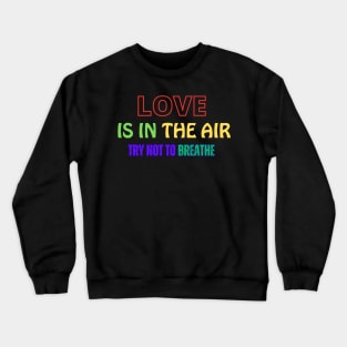 Love is in the air try not to breathe Crewneck Sweatshirt